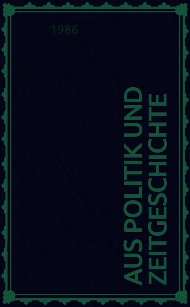 Aus Politik und Zeitgeschichte : Beil. zur Wochenzeitung Das Parlament. 1986, №4