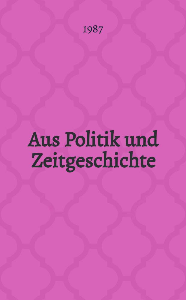 Aus Politik und Zeitgeschichte : Beil. zur Wochenzeitung Das Parlament. 1987, №6