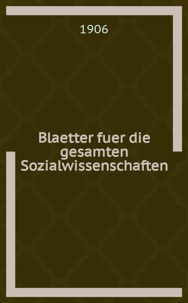 Blaetter fuer die gesamten Sozialwissenschaften : Bibliographisches Zentralorgan. Jg.2 1906, H.5