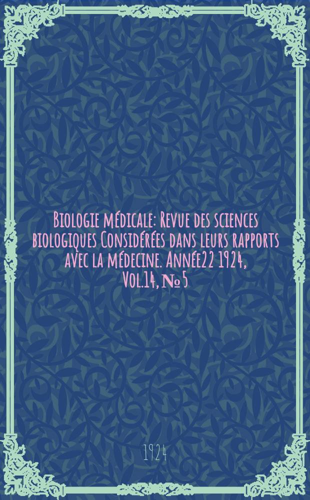 Biologie médicale : Revue des sciences biologiques Considérées dans leurs rapports avec la médecine. Année22 1924, Vol.14, №5