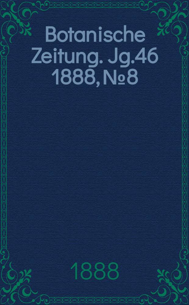 Botanische Zeitung. Jg.46 1888, №8
