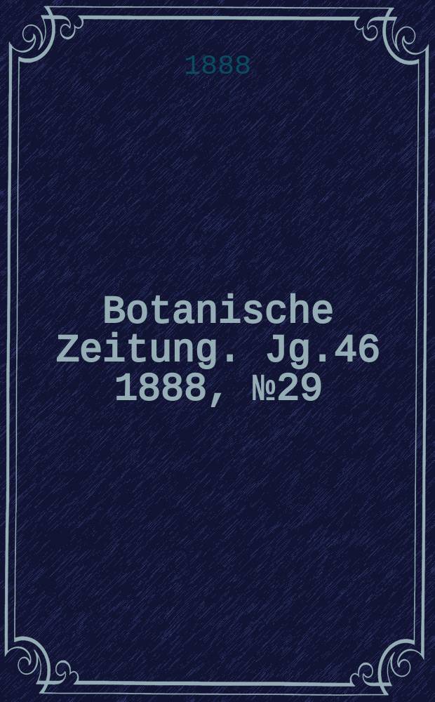 Botanische Zeitung. Jg.46 1888, №29