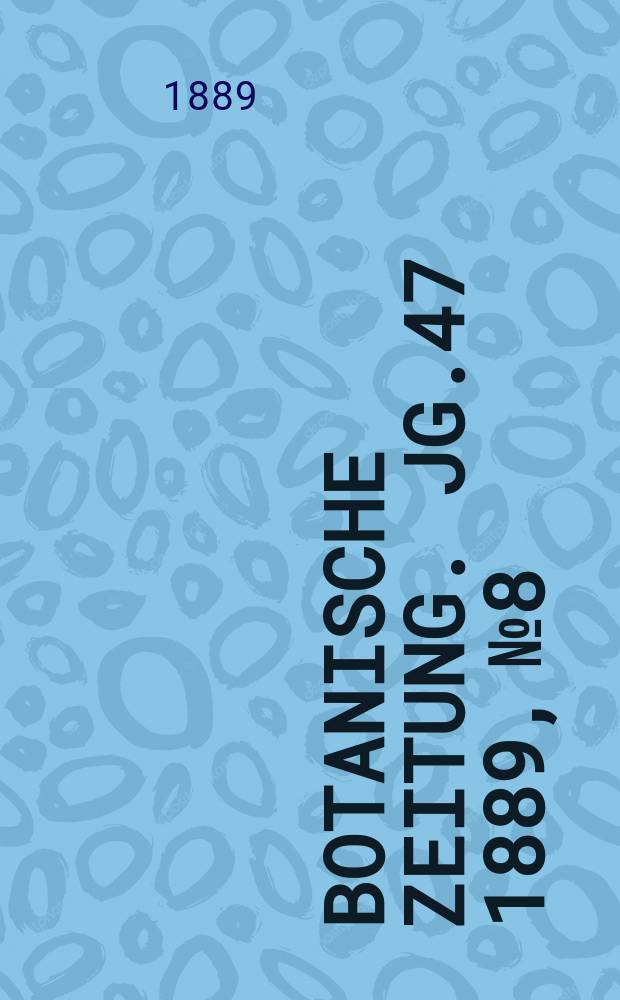 Botanische Zeitung. Jg.47 1889, №8