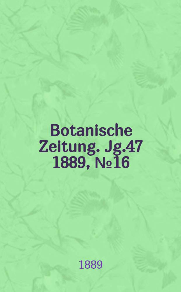 Botanische Zeitung. Jg.47 1889, №16
