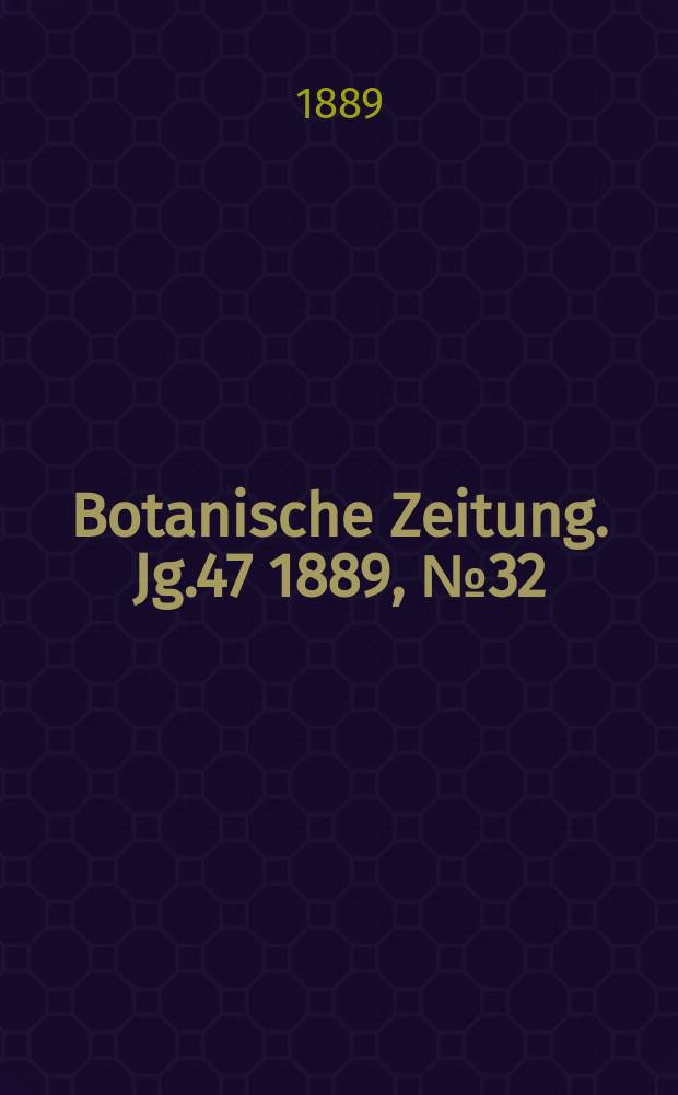 Botanische Zeitung. Jg.47 1889, №32