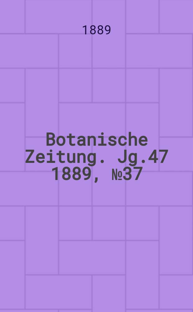 Botanische Zeitung. Jg.47 1889, №37