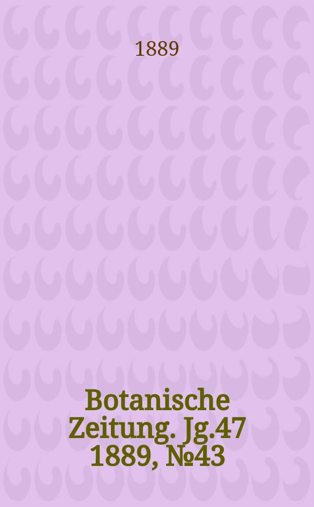 Botanische Zeitung. Jg.47 1889, №43