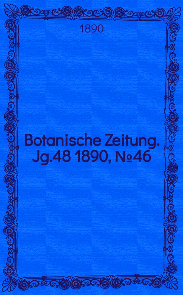 Botanische Zeitung. Jg.48 1890, №46
