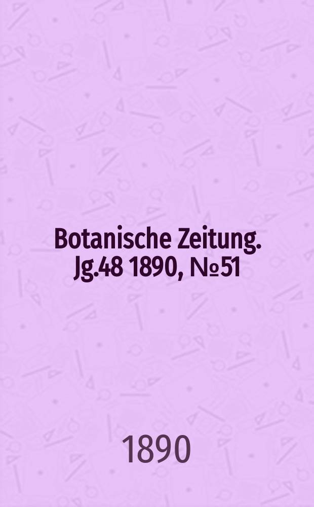 Botanische Zeitung. Jg.48 1890, №51
