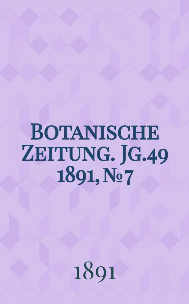 Botanische Zeitung. Jg.49 1891, №7