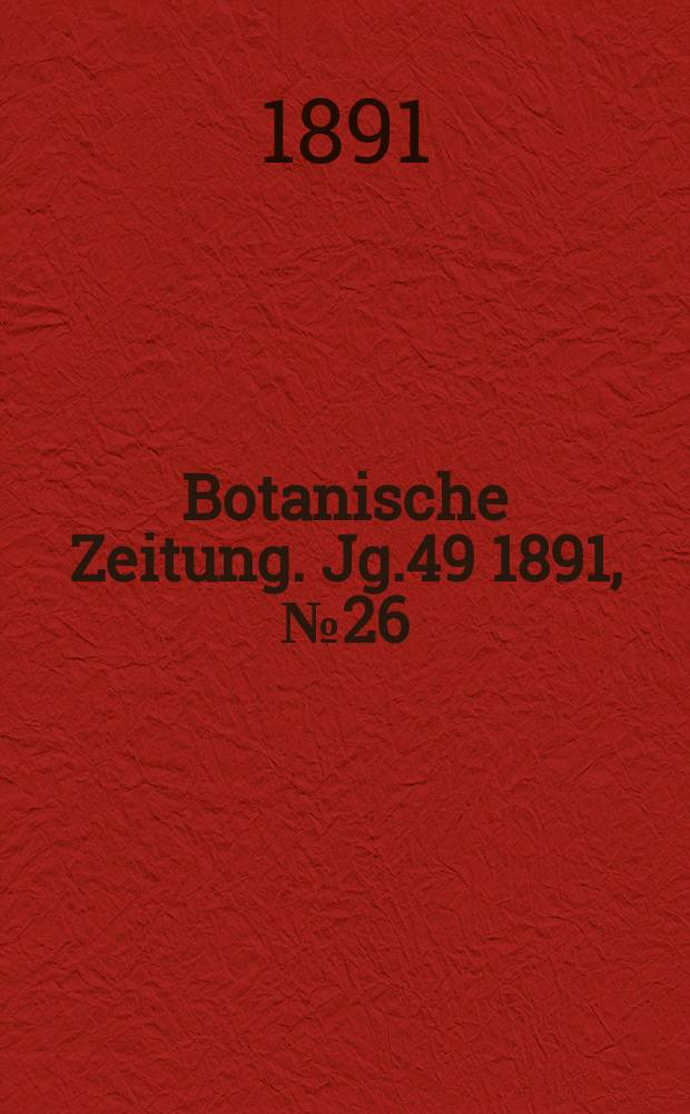 Botanische Zeitung. Jg.49 1891, №26
