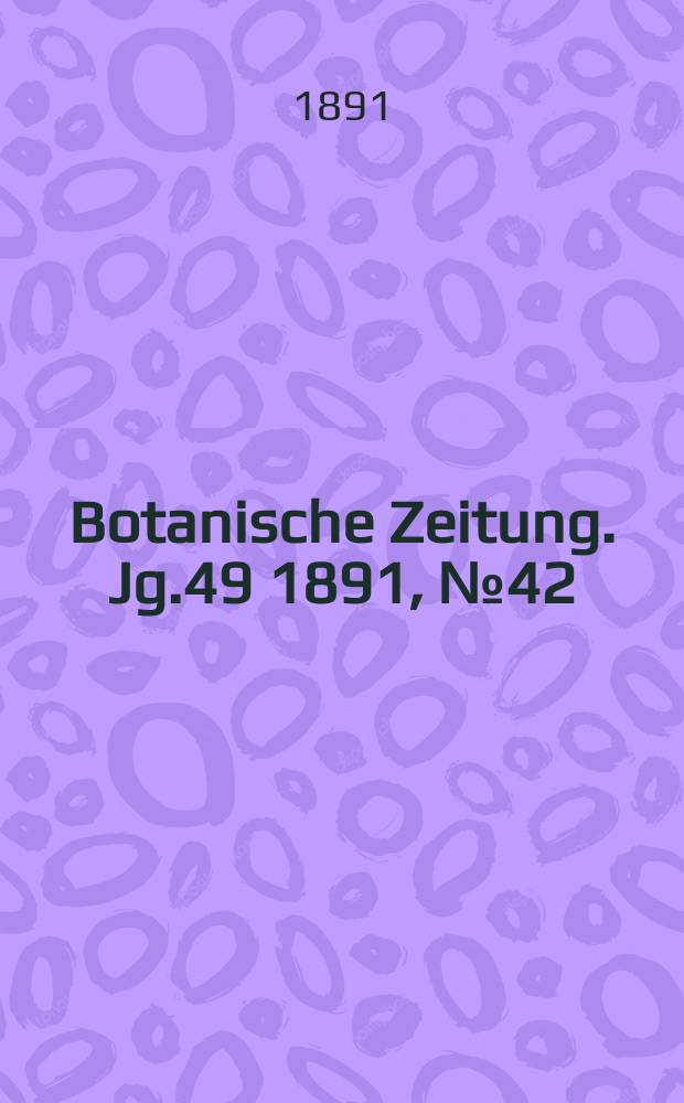 Botanische Zeitung. Jg.49 1891, №42