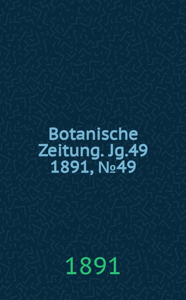 Botanische Zeitung. Jg.49 1891, №49