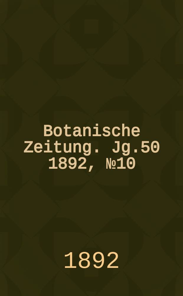 Botanische Zeitung. Jg.50 1892, №10