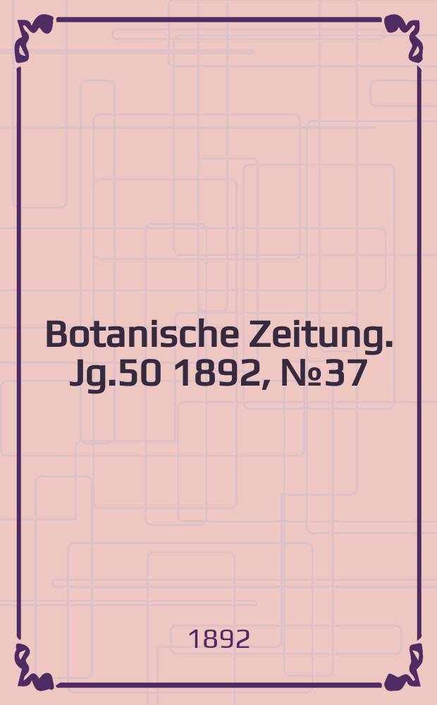 Botanische Zeitung. Jg.50 1892, №37