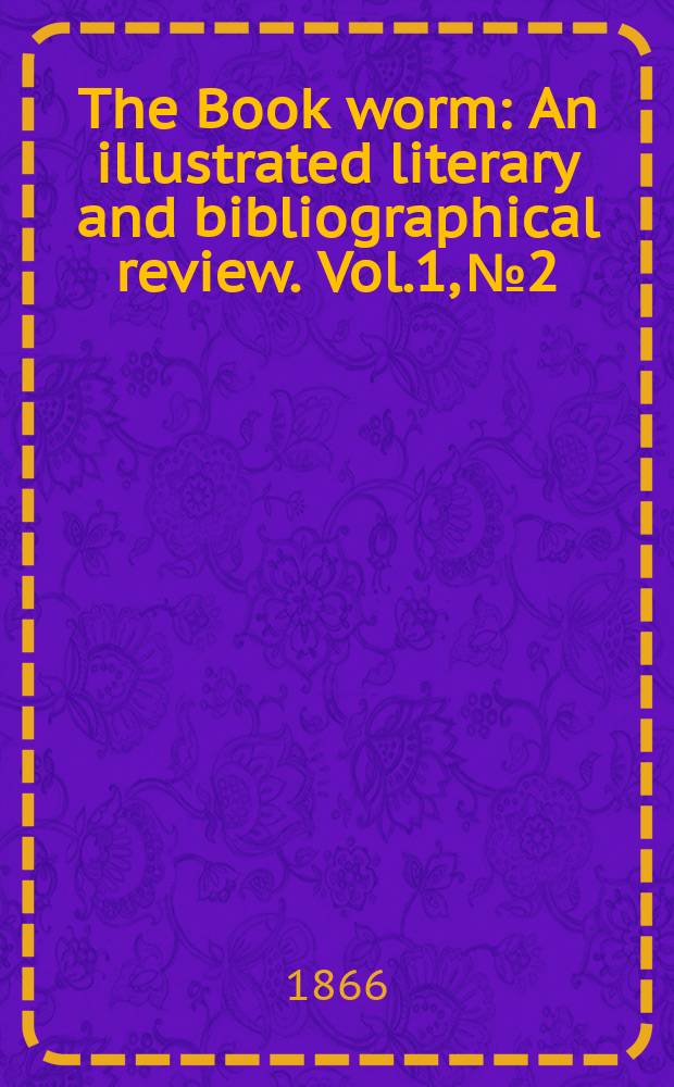 The Book worm : An illustrated literary and bibliographical review. Vol.1, №2