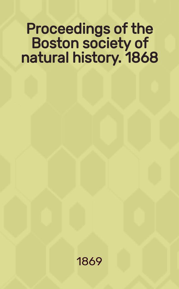 Proceedings of the Boston society of natural history. 1868/1869, Vol.12