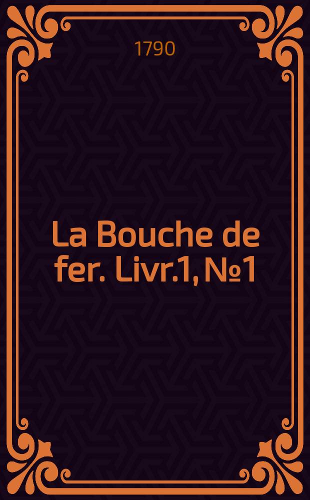 La Bouche de fer. Livr.1, №1