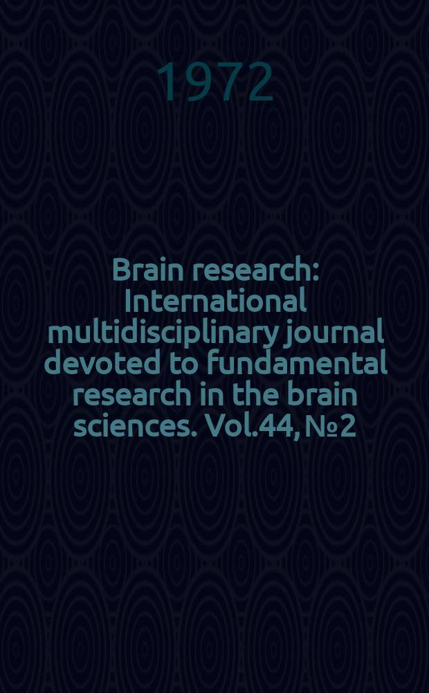 Brain research : International multidisciplinary journal devoted to fundamental research in the brain sciences. Vol.44, №2