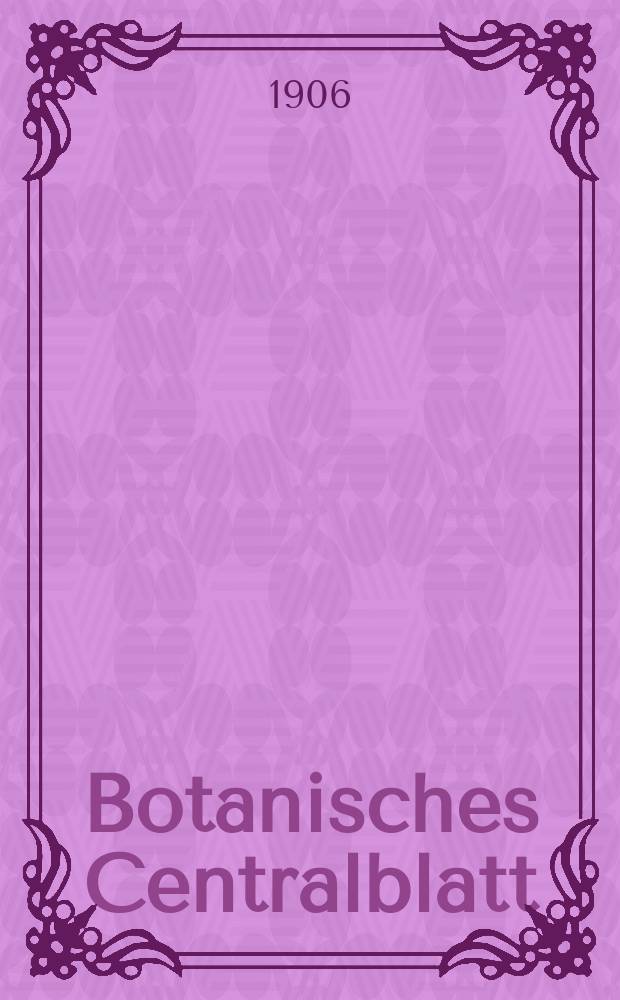 Botanisches Centralblatt : Referirendes Organ der Association internationale des Botanistes für das Gesamtgebiet der Botanik. Jg.27 1906, Bd.103