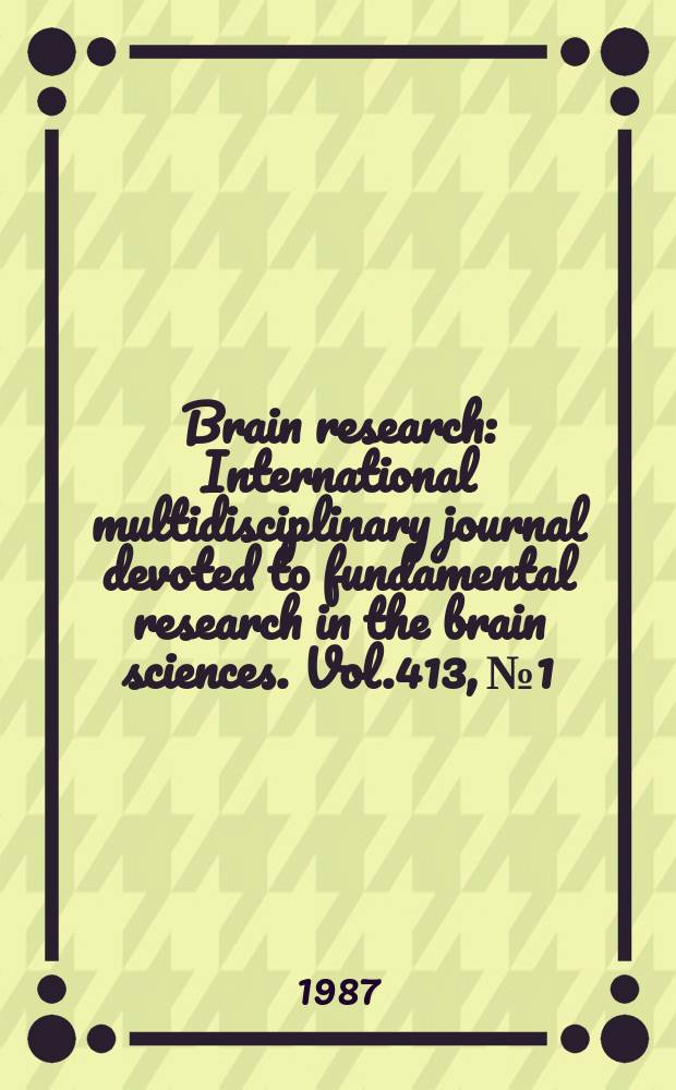 Brain research : International multidisciplinary journal devoted to fundamental research in the brain sciences. Vol.413, №1