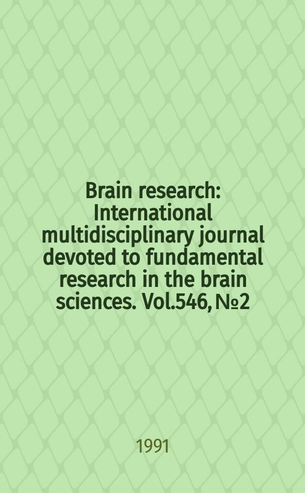 Brain research : International multidisciplinary journal devoted to fundamental research in the brain sciences. Vol.546, №2