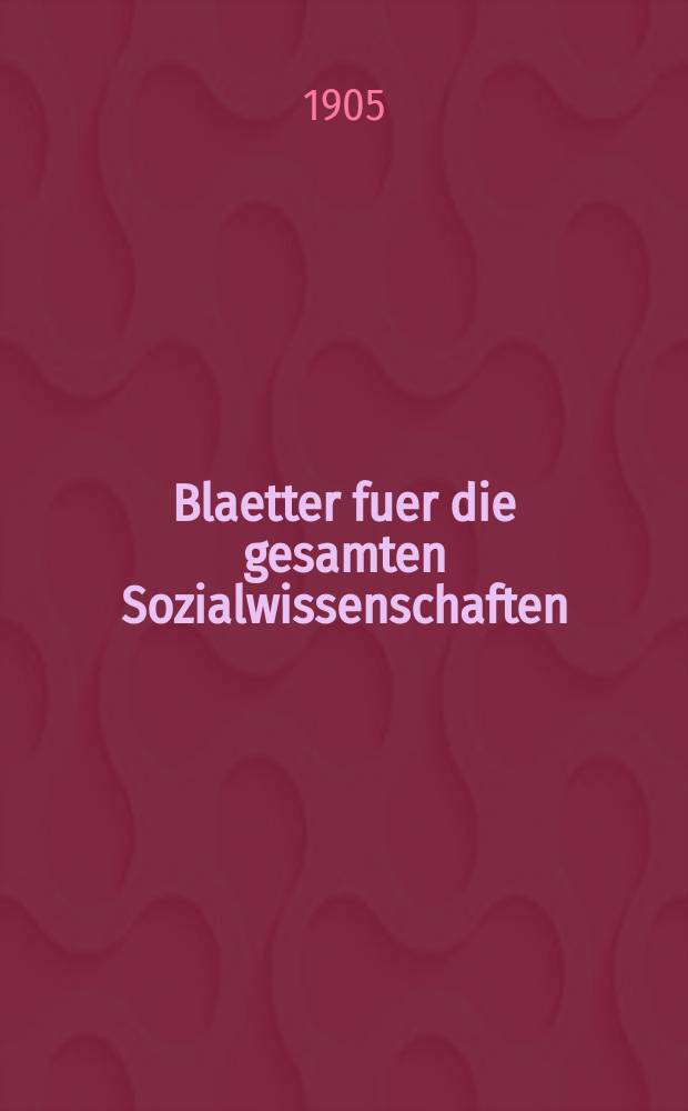 Blaetter fuer die gesamten Sozialwissenschaften : Bibliographisches Zentralorgan. Jg.1 1905, H.11/12