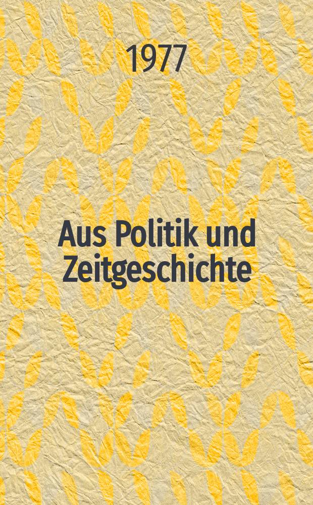 Aus Politik und Zeitgeschichte : Beil. zur Wochenzeitung Das Parlament. 1977, №37