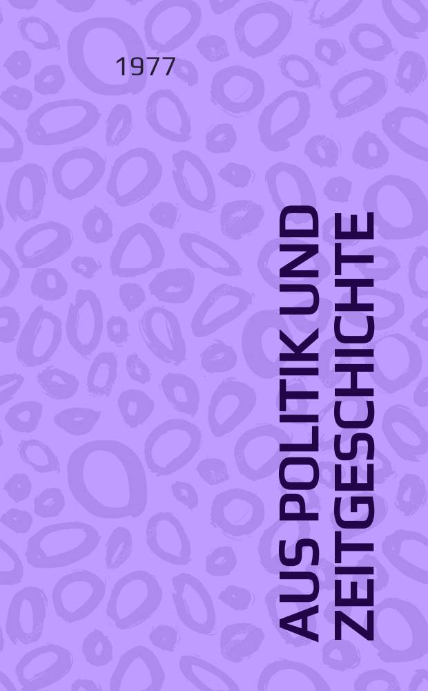 Aus Politik und Zeitgeschichte : Beil. zur Wochenzeitung Das Parlament. 1977, №45