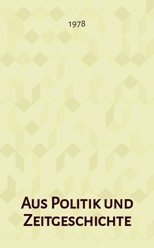 Aus Politik und Zeitgeschichte : Beil. zur Wochenzeitung Das Parlament. 1978, №1