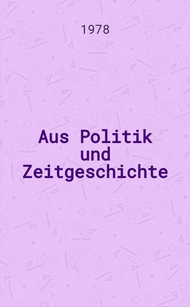 Aus Politik und Zeitgeschichte : Beil. zur Wochenzeitung Das Parlament. 1978, №33