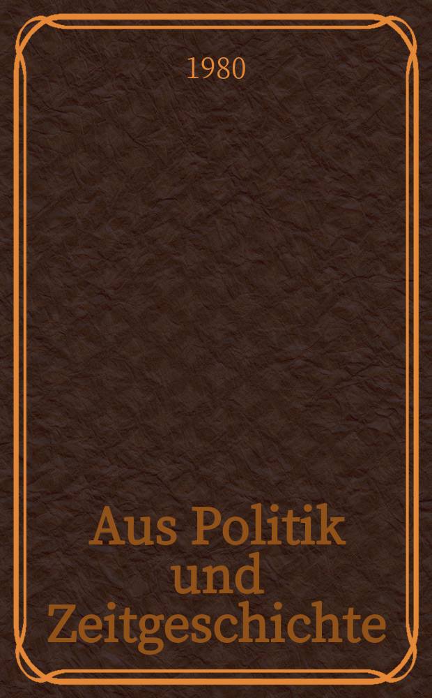Aus Politik und Zeitgeschichte : Beil. zur Wochenzeitung Das Parlament. 1980, №31