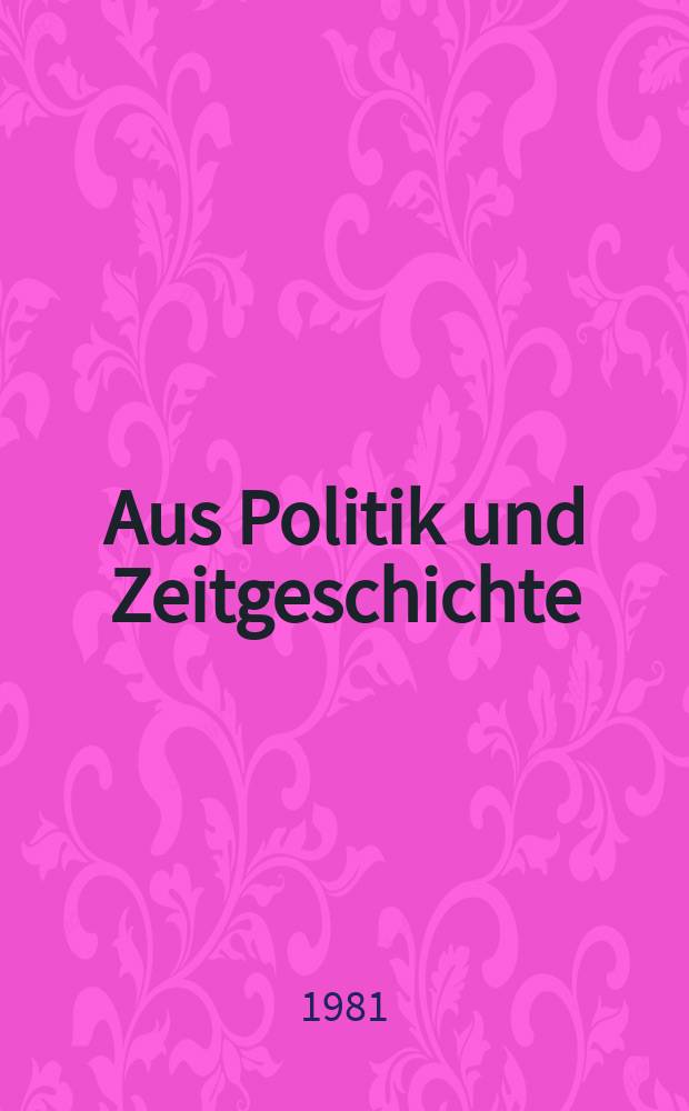 Aus Politik und Zeitgeschichte : Beil. zur Wochenzeitung Das Parlament. 1981, №5