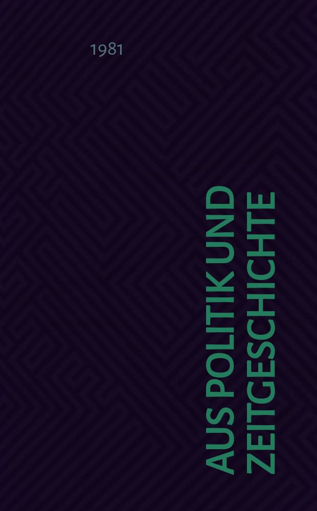 Aus Politik und Zeitgeschichte : Beil. zur Wochenzeitung Das Parlament. 1981, №34