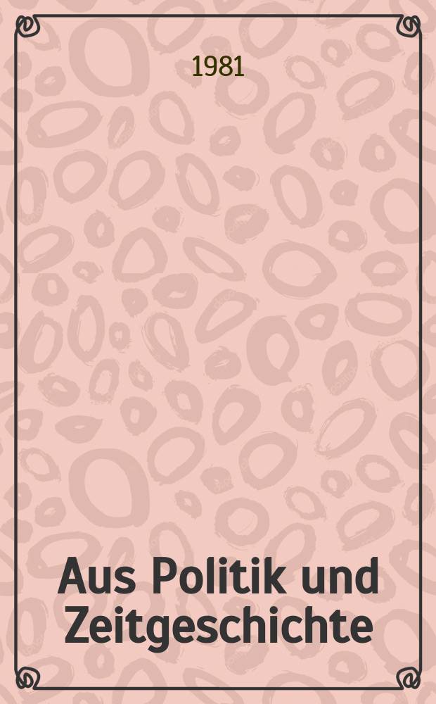 Aus Politik und Zeitgeschichte : Beil. zur Wochenzeitung Das Parlament. 1981, №52/53