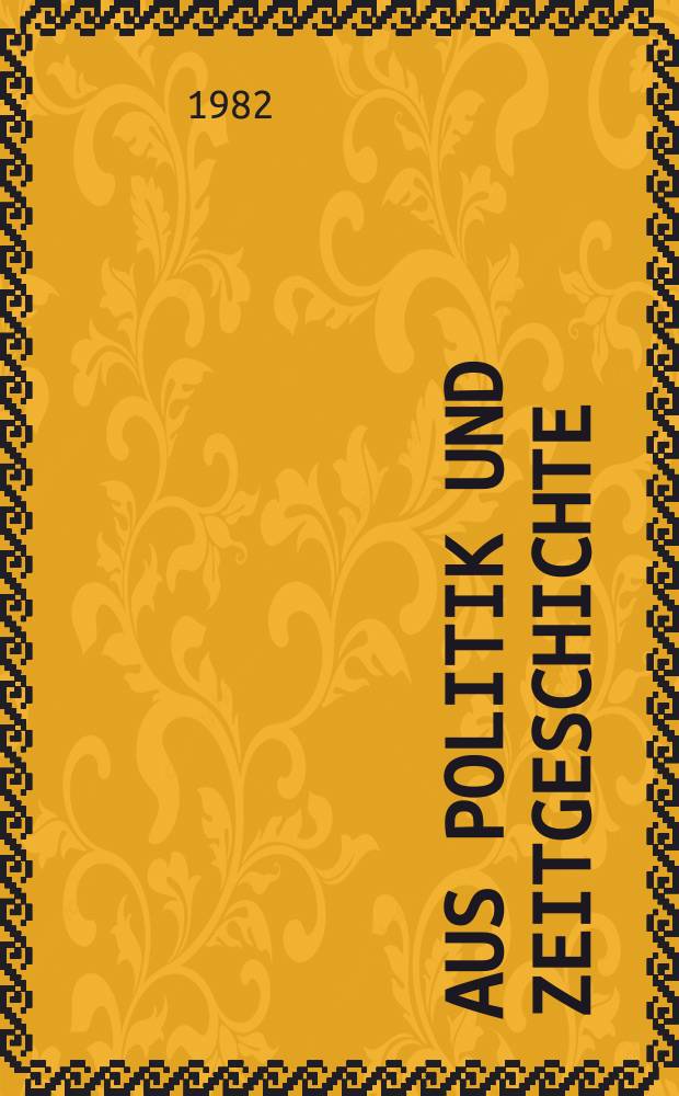 Aus Politik und Zeitgeschichte : Beil. zur Wochenzeitung Das Parlament. 1982, №16