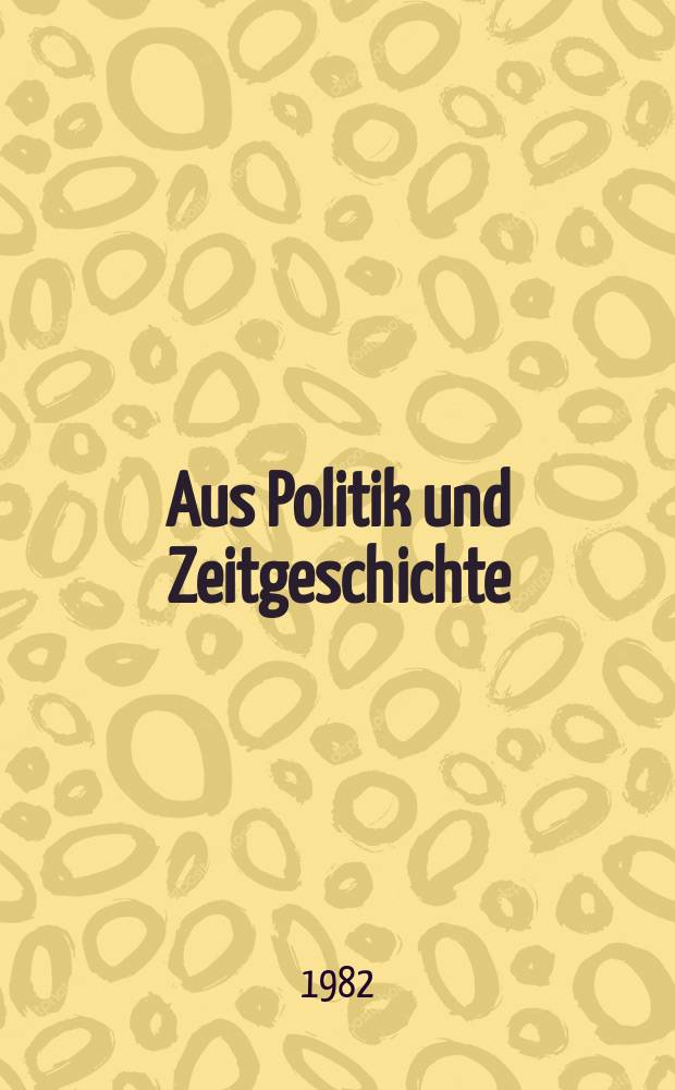 Aus Politik und Zeitgeschichte : Beil. zur Wochenzeitung Das Parlament. 1982, №36