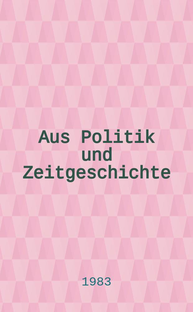 Aus Politik und Zeitgeschichte : Beil. zur Wochenzeitung Das Parlament. 1983, №12
