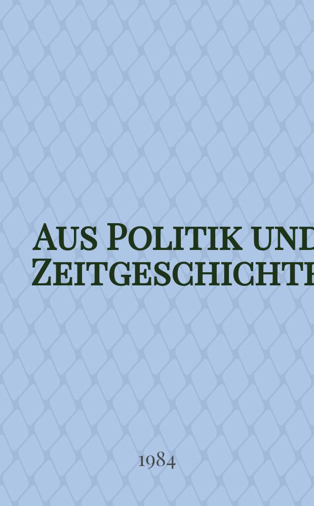 Aus Politik und Zeitgeschichte : Beil. zur Wochenzeitung Das Parlament. 1984, №22