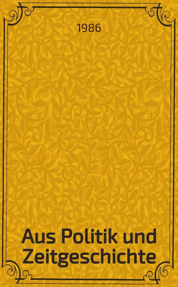 Aus Politik und Zeitgeschichte : Beil. zur Wochenzeitung Das Parlament. 1986, №1