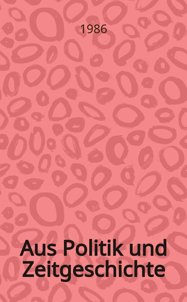 Aus Politik und Zeitgeschichte : Beil. zur Wochenzeitung Das Parlament. 1986, №2