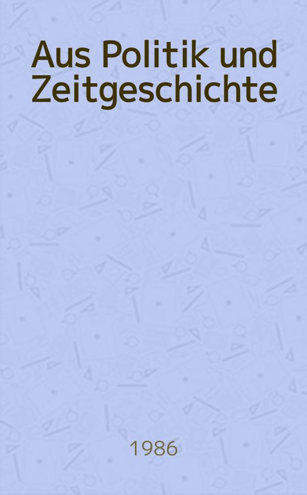 Aus Politik und Zeitgeschichte : Beil. zur Wochenzeitung Das Parlament. 1986, №32