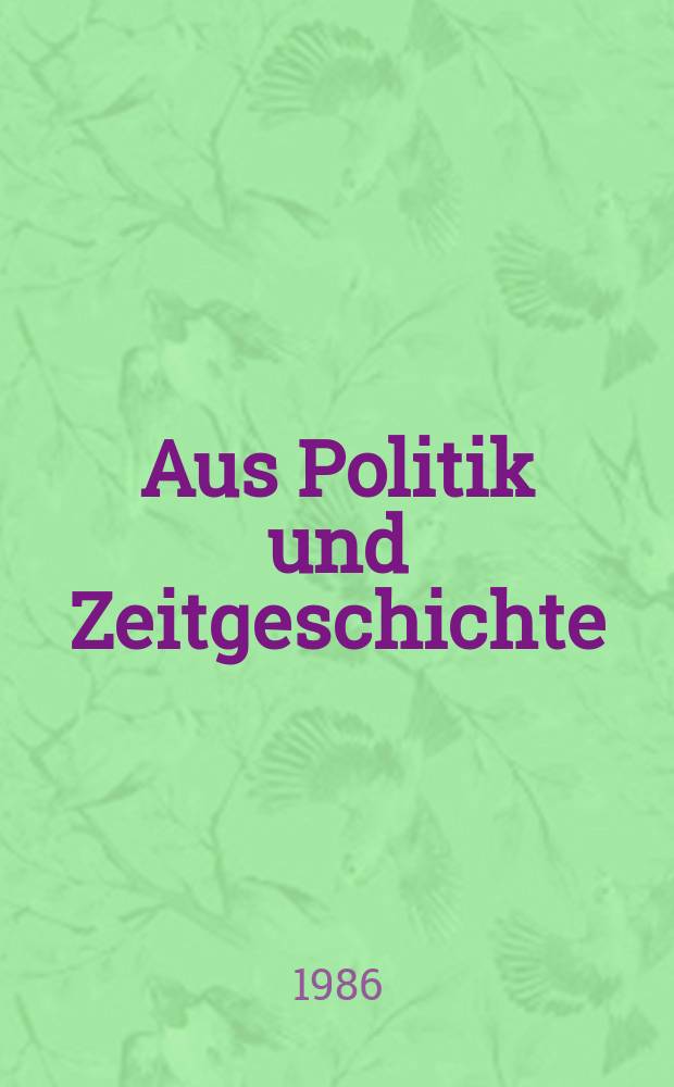 Aus Politik und Zeitgeschichte : Beil. zur Wochenzeitung Das Parlament. 1986, №34