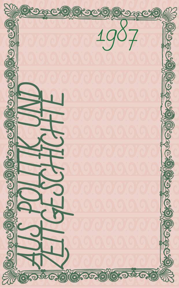 Aus Politik und Zeitgeschichte : Beil. zur Wochenzeitung Das Parlament. 1987, №3