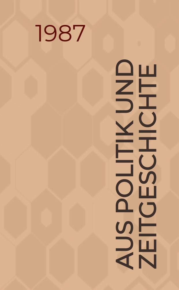 Aus Politik und Zeitgeschichte : Beil. zur Wochenzeitung Das Parlament. 1987, №30