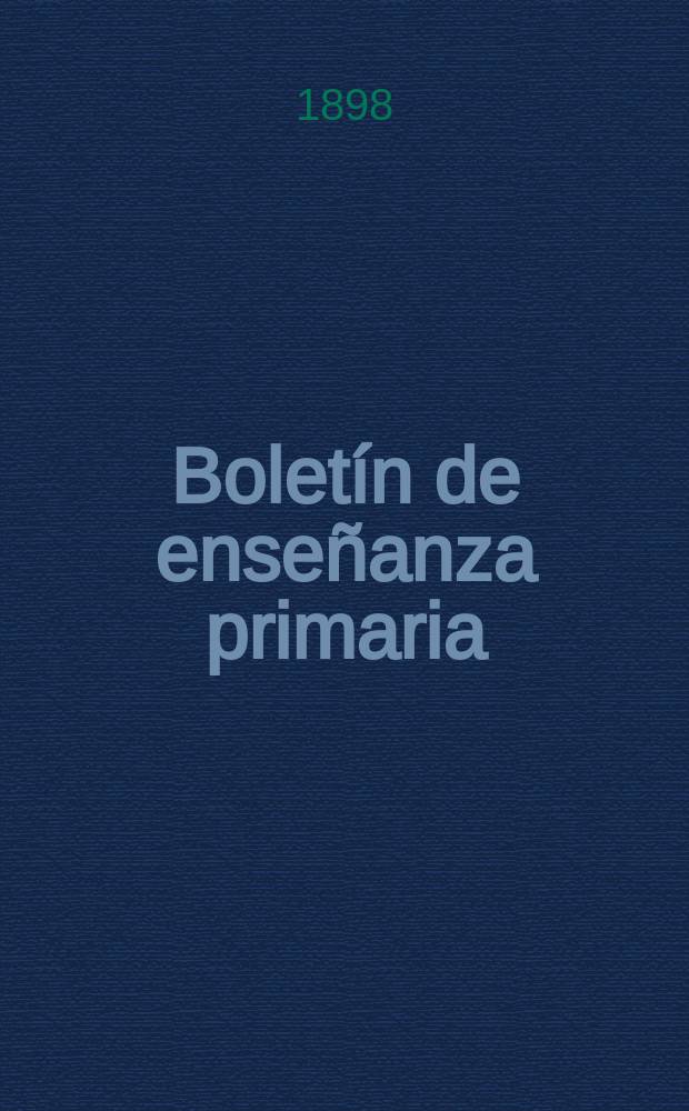 Boletín de enseñanza primaria : Publicado por la dirección G de instrucción pública. Año10 1898, T.19, №Septiembre/Octubre