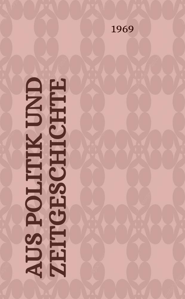 Aus Politik und Zeitgeschichte : Beil. zur Wochenzeitung Das Parlament. 1969, №48