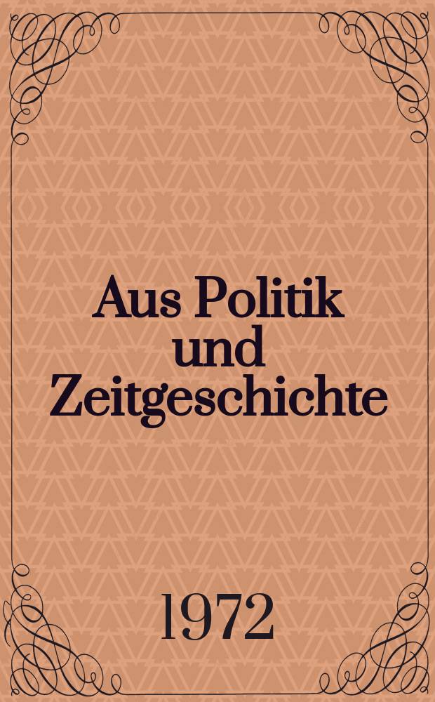 Aus Politik und Zeitgeschichte : Beil. zur Wochenzeitung Das Parlament. 1972, №13