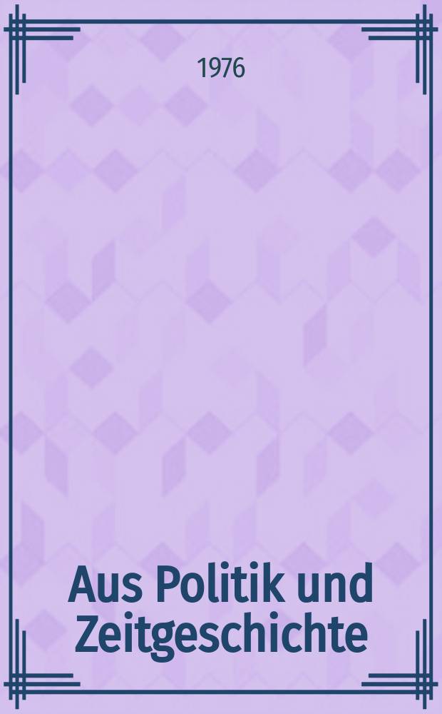 Aus Politik und Zeitgeschichte : Beil. zur Wochenzeitung Das Parlament. 1976, №9
