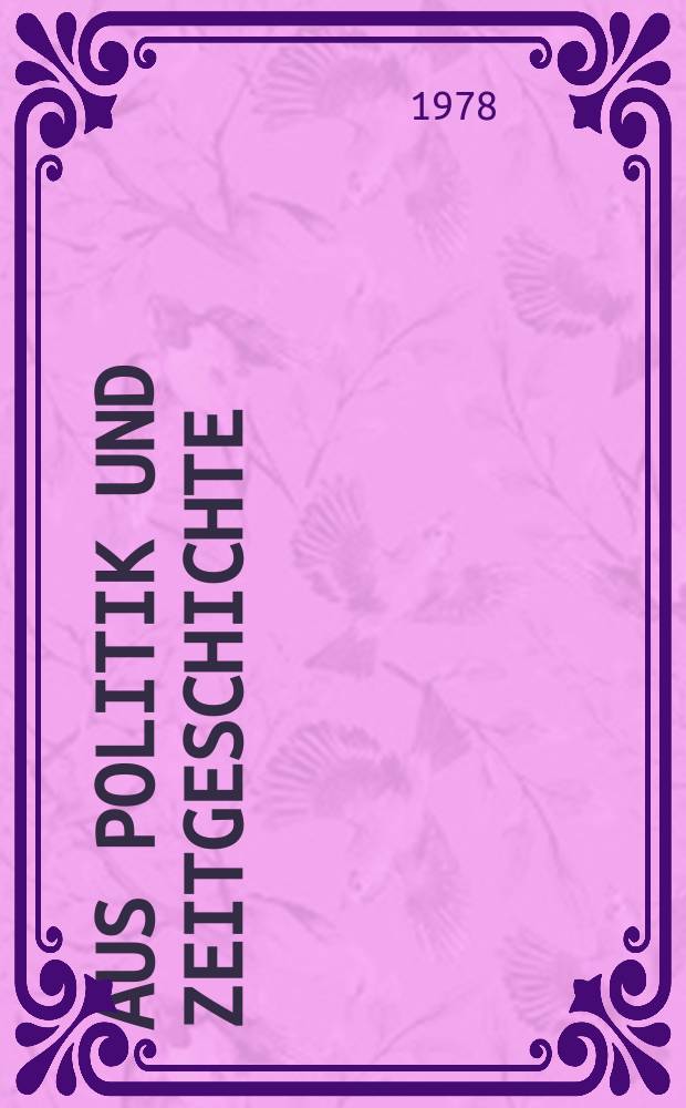 Aus Politik und Zeitgeschichte : Beil. zur Wochenzeitung Das Parlament. 1978, №7